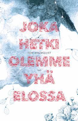 Tom Malmquist - Joka hetki olemme yhä elossa, E-bok