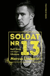 Soldat nr 13. Ralf Sir�n och kriget i Ukraina