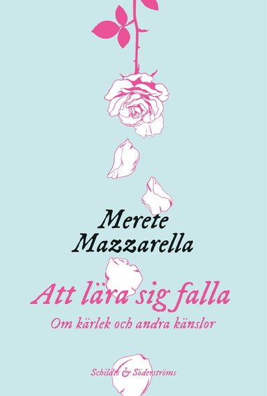 Merete Mazzarella - Att lära sig falla : Om kärlek och andra känslor, Inbunden