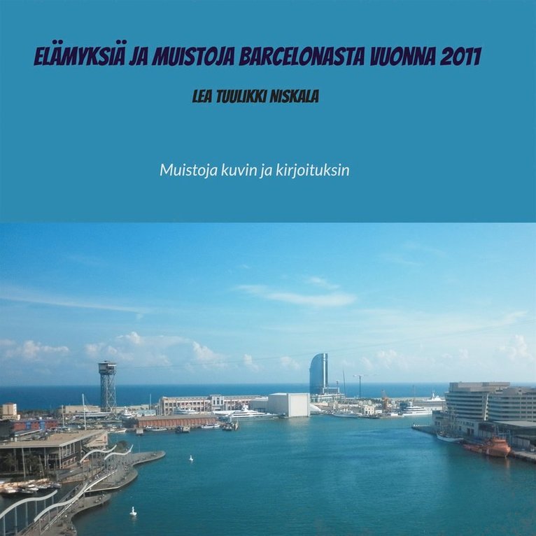 Lea Tuulikki Niskala - Elämyksiä ja muistoja Barcelonasta vuonna 2011: Muistoja kuvin ja kirjoituksin, E-bok