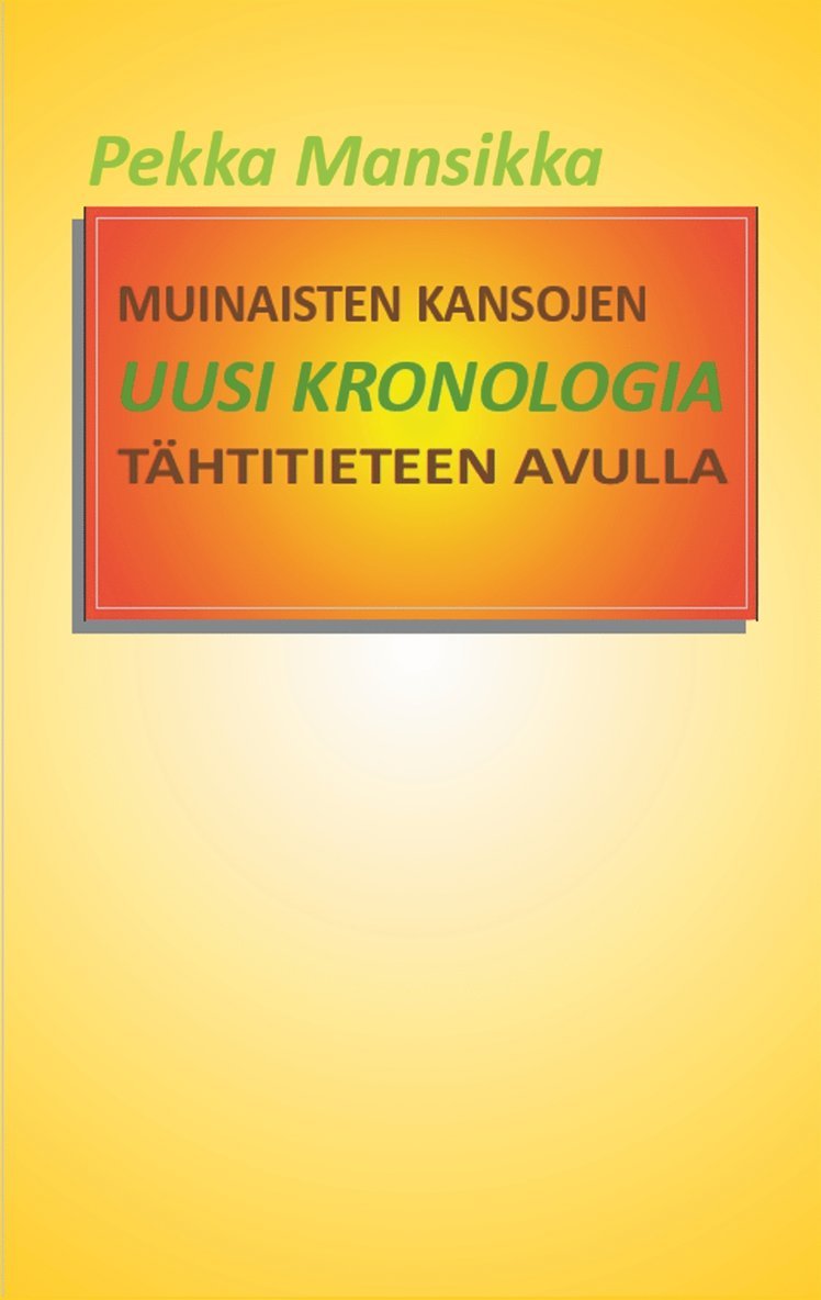 Pekka Mansikka - Muinaisten kansojen uusi kronologia tähtitieteen avulla: Historian aputieteet, E-bok