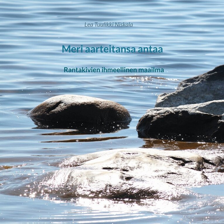 Lea Tuulikki Niskala - Meri aarteitansa antaa: Rantakivien ihmeellinen maailma, E-bok
