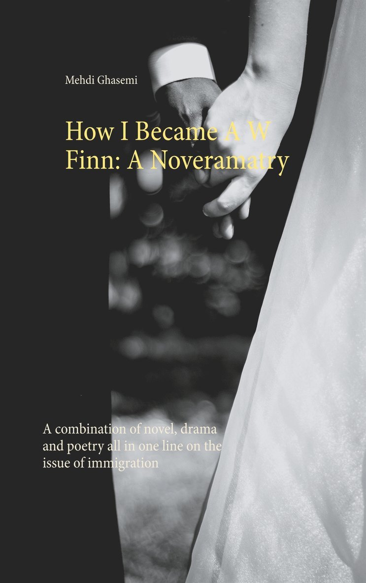 Mehdi Ghasemi - How I Became A W Finn: A Noveramatry: A combination of novel, drama and poetry all in one line on the issue of immigration, E-bok