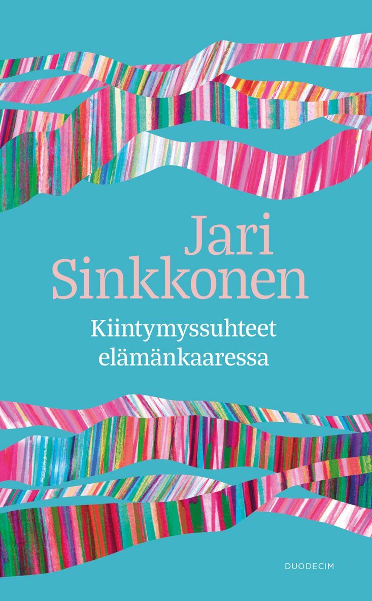 Jari Sinkkonen - Kiintymyssuhteet elämänkaaressa, E-bok