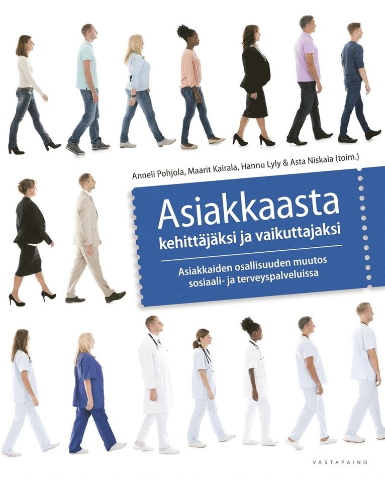 Anneli Pohjola, Maarit Kairala, Asta Niskala, Hannu Lyly - Asiakkaasta kehittäjäksi ja vaikuttajaksi, E-bok