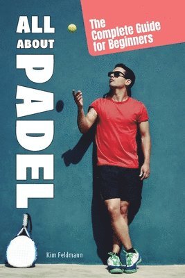 Kim Fieldmann - All About Padel, Häftad