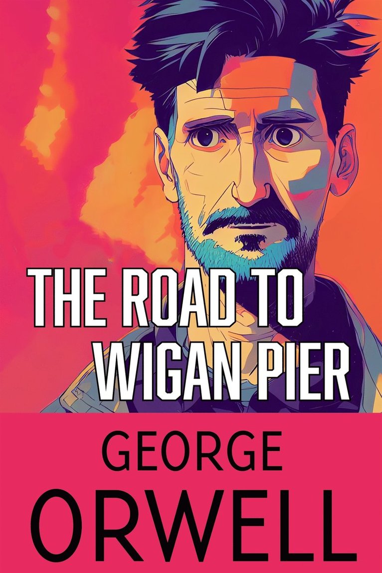 George Orwell - The Road to Wigan Pier, E-bok