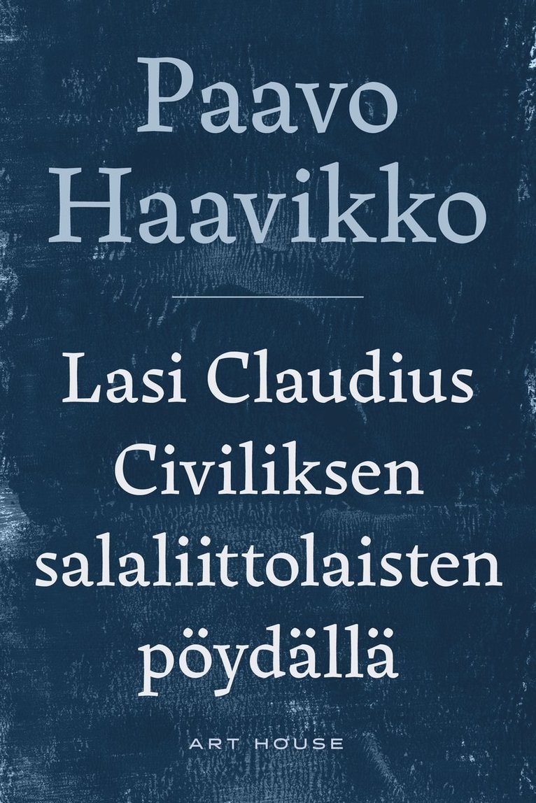 Paavo Haavikko - Lasi Claudius Civiliksen salaliittolaisten pöydällä, E-bok