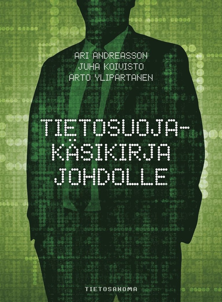 Ari Andreasson, Arto Ylipartanen, Juha Koivisto - Tietosuojakäsikirja johdolle, E-bok