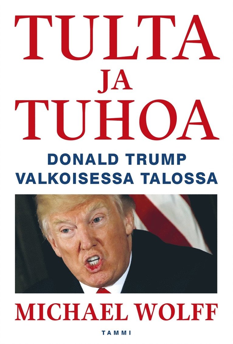 Michael Wolff - Tulta ja tuhoa - Donald Trump Valkoisessa talossa, E-bok