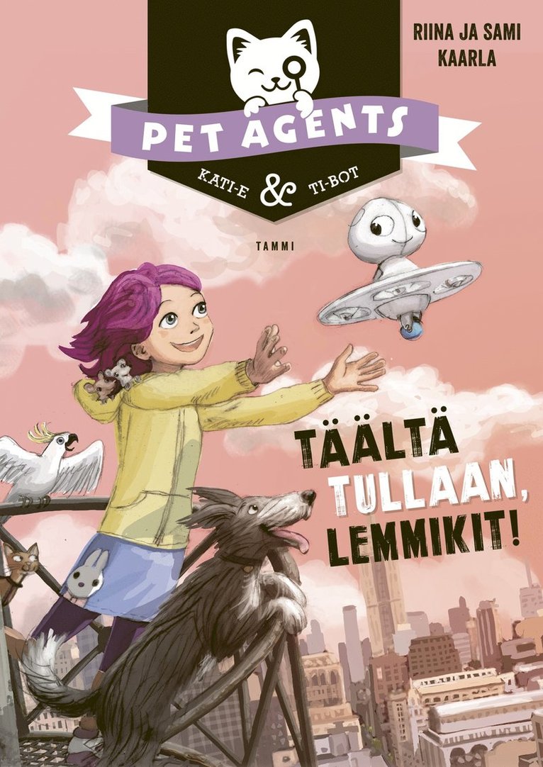 Riina ja Sami Kaarla - Täältä tullaan, lemmikit! Pet Agents 1, E-bok