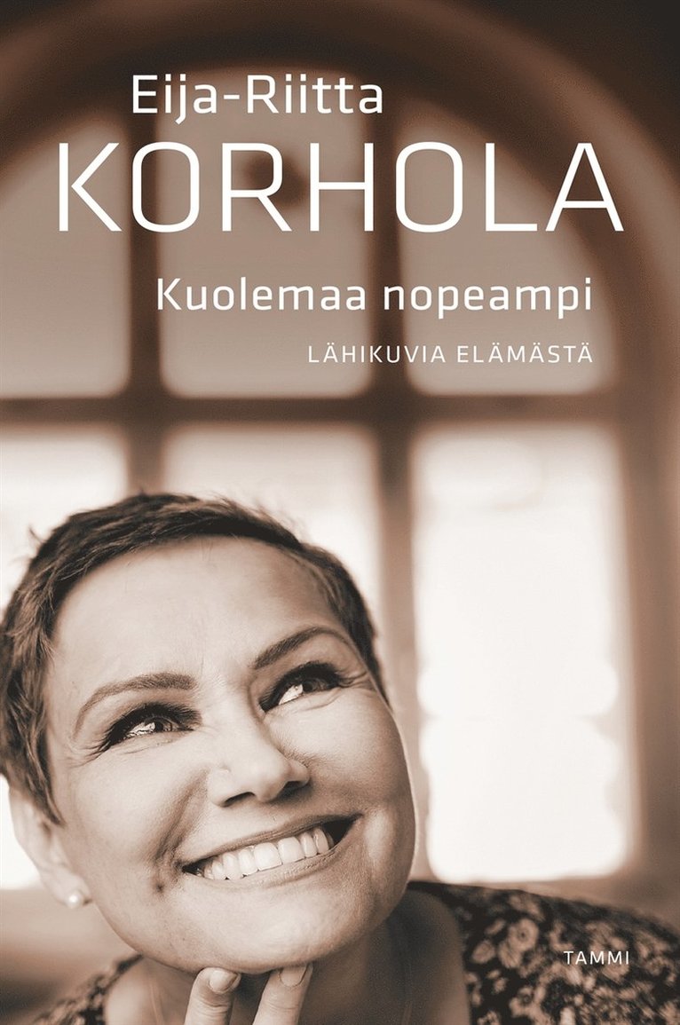 Eija-Riitta Korhola - Kuolemaa nopeampi - Lähikuvia elämästä, E-bok