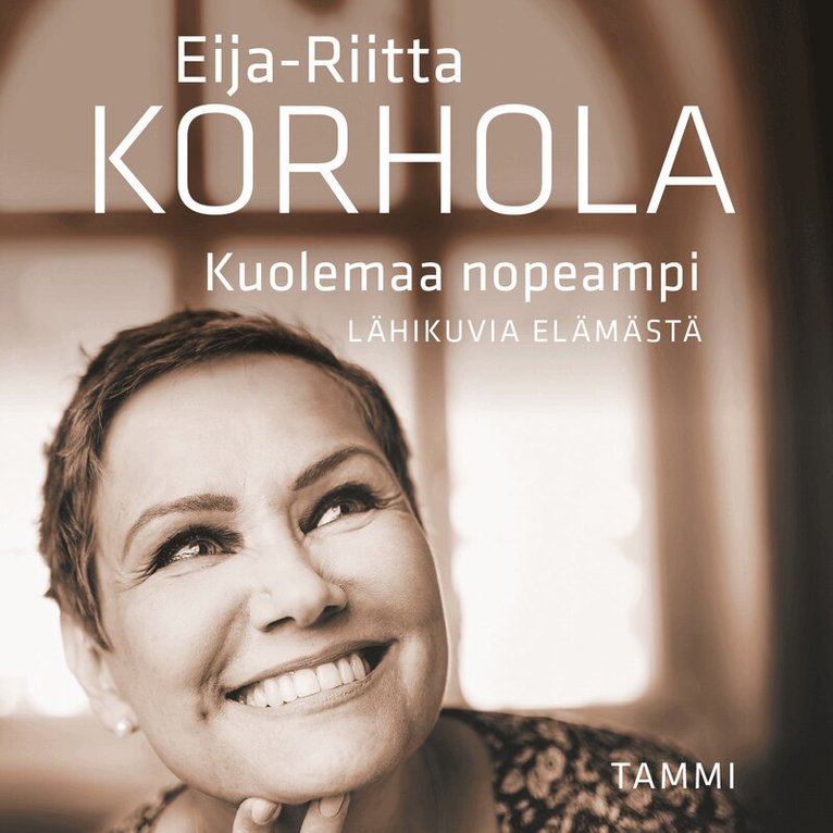 Eija-Riitta Korhola - Kuolemaa nopeampi - Lähikuvia elämästä, Ljudbok
