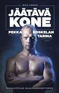 Jäätävä kone - Pekka Koskelan tarina