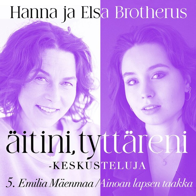 Hanna Brotherus, Elsa Brotherus, Emilia Mäenmaa - Äitini, tyttäreni -keskusteluja osa 5, Ljudbok