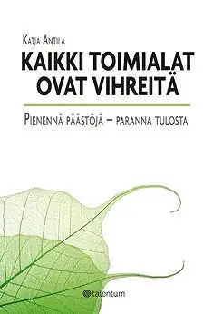 Katja Antila - Kaikki toimialat ovat vihreitä, E-bok. Tillgänglighet: Lägg i varukorg