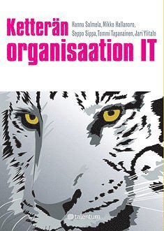 Hannu Salmela, Jari Ylitalo, Mikko Hallannoro, Seppo Sippa, Tommi Tapanainen - Ketterän organisaation IT, E-bok