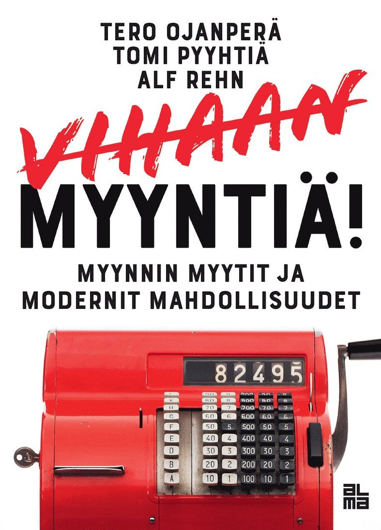Alf Rehn, Tomi Pyyhtiä, Tero Ojanperä - Vihaan myyntiä!, E-bok