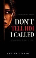 Sam Pattisapu - Don't Tell Him I Called: A Psychological Thriller, Häftad. Tillgänglighet: Lägg i varukorg