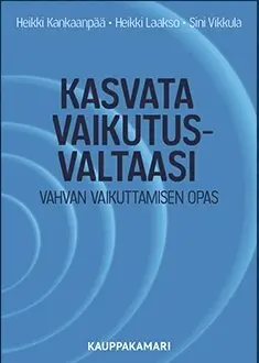 Heikki Kankaanpää, Heikki Laakso, Sini Vikkula - Kasvata vaikutusvaltaasi, E-bok. Tillgänglighet: Lägg i varukorg