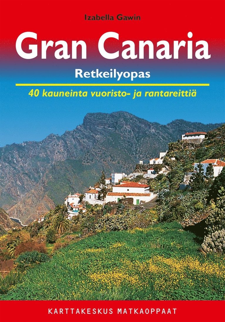 Izabella Gawin - Gran Canaria retkeilyopas : 40 kauneinta vuoristo- ja rantareittiä pienoismantereella, E-bok