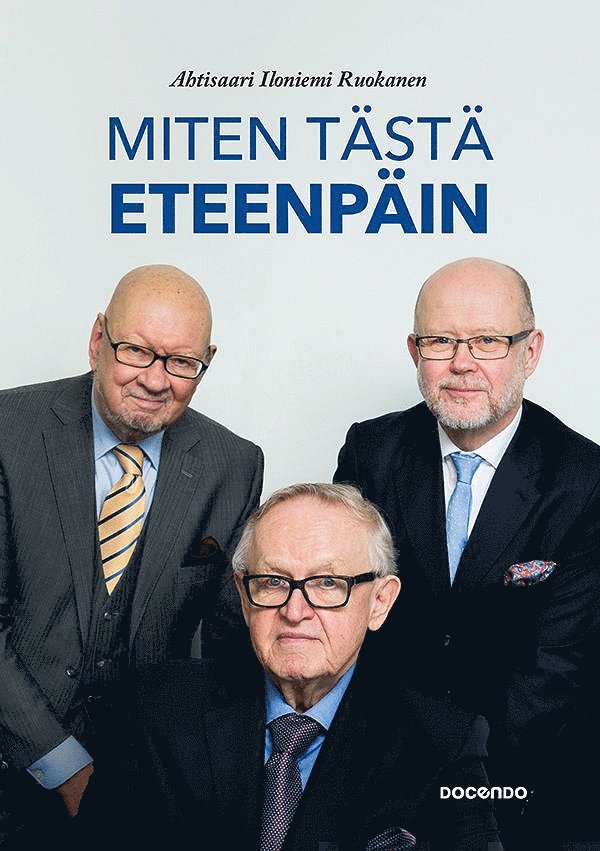 Tapani Ruokanen, Jaakko Iloniemi, Martti Ahtisaari - Miten tästä eteenpäin, E-bok