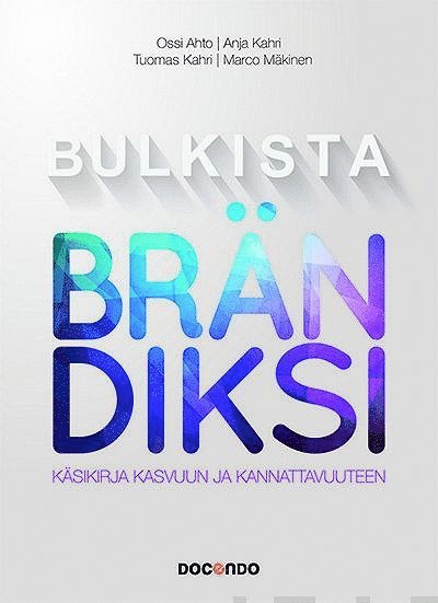 Marco Mäkinen, Ossi Ahto, Tuomas Kahri, Anja Kajander (ent. Kahri) - Bulkista brändiksi, E-bok