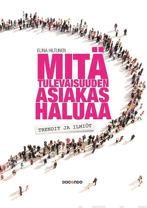 Elina Hiltunen - Mitä tulevaisuuden asiakas haluaa, E-bok