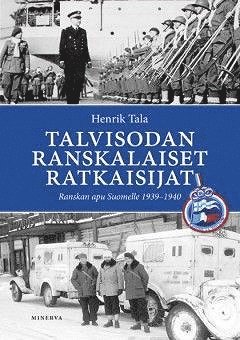 Henrik Tala - Talvisodan ranskalaiset ratkaisijat, E-bok