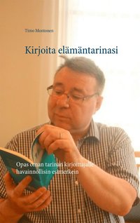 Kirjoita elämäntarinasi: Opas oman tarinan kirjoittajalle havainnollisin esimerkein