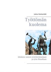 Tyttmn kuolema: Johdatus uuteen tyyhteiskuntaan ja tyn filosofiaan