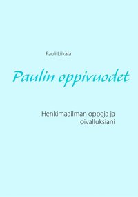 Paulin oppivuodet: Henkimaailman oppeja ja oivalluksiani