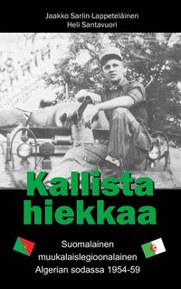 Kallista hiekkaa: Suomalainen muukalaislegioonalainen Algerian sodassa 1954-59