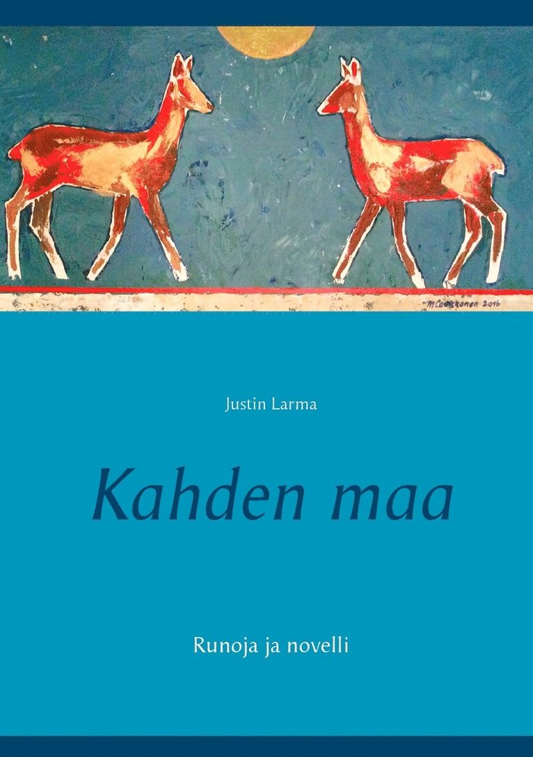 Justin Larma, Mauri Laakkonen - Kahden maa: Runoja ja novelli, E-bok