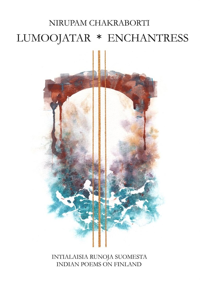 Nirupam Chakraborti, Hannele Pohjanmies - Lumoojatar - Enchantress: Intialaisia runoja Suomesta - Indian Poems on Finland, E-bok