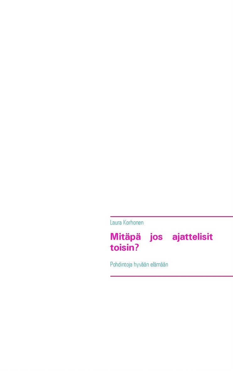 Laura Korhonen - Mitäpä jos ajattelisit toisin?: Pohdintoja hyvään elämään, E-bok