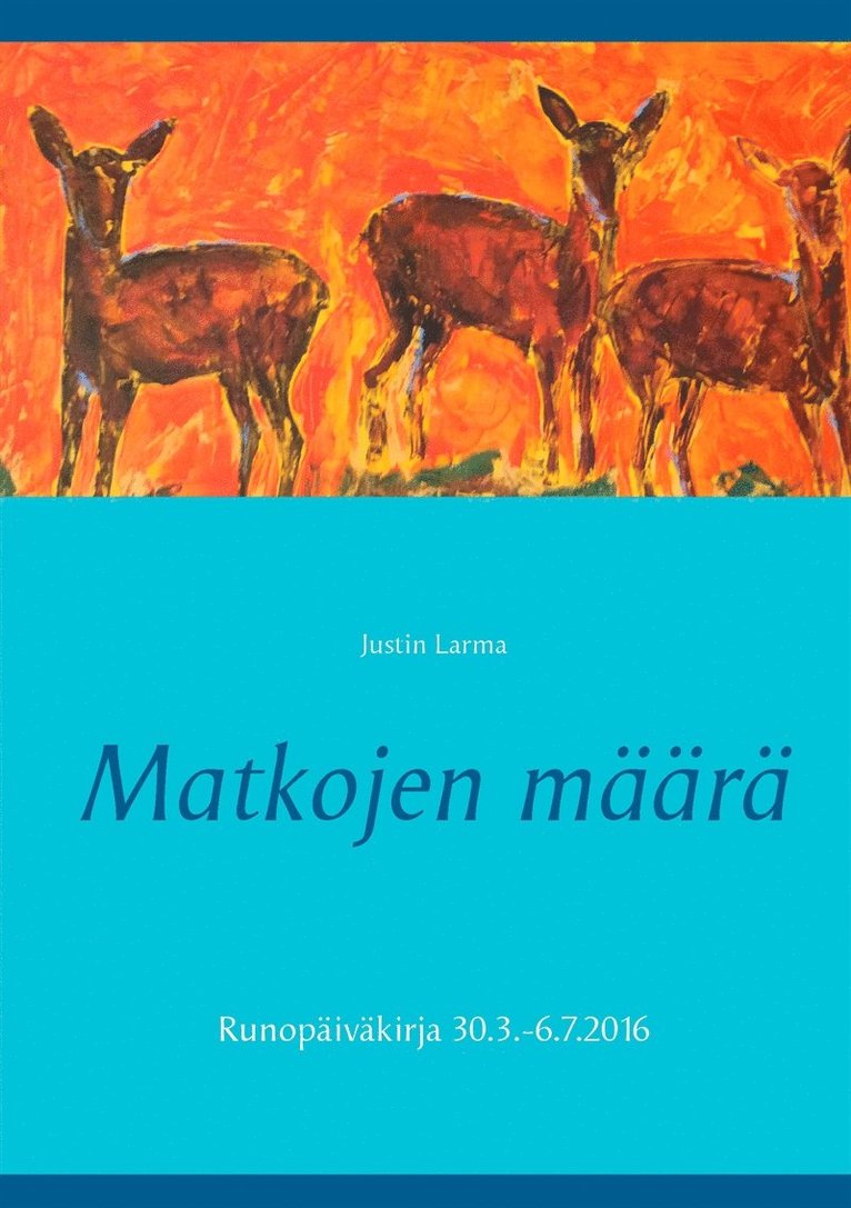 Justin Larma, Mauri Laakkonen - Matkojen määrä: Runopäiväkirja 30.3.-6.7.2016, E-bok