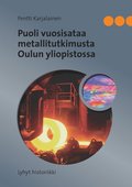 Puoli vuosisataa metallitutkimusta Oulun yliopistossa: Lyhyt historiikki