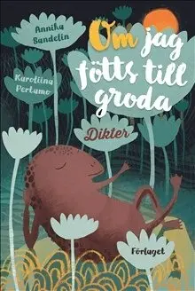 Annika Sandelin - Om jag fötts till groda, Inbunden