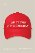 r Trump postmodern? : en ess om sanning och populism