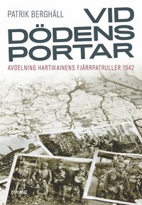 Vid ddens portar : avdelning Hartikainens fjrrpatruller 1942