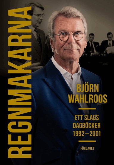 Björn Wahlroos - Regnmakarna : ett slags dagböcker 1992-2001, Inbunden. Tillgänglighet: Lägg till