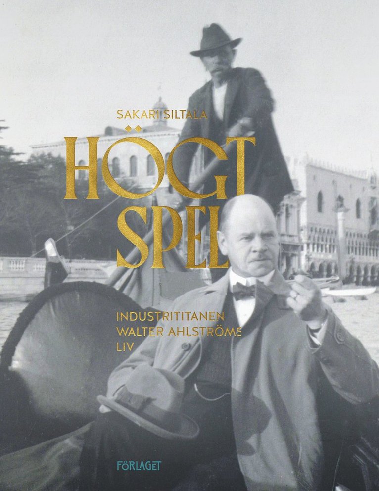 Sakari Siltala - Högt spel : industrititanen Walter Ahlströms liv (1875-1931), E-bok