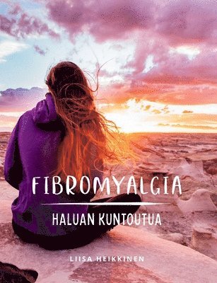 Liisa Heikkinen - Fibromyalgia - Haluan kuntoutua, Häftad