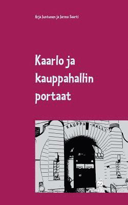 Arja Juntunen, Jarmo Saarti - Kaarlo ja kauppahallin portaat, Häftad