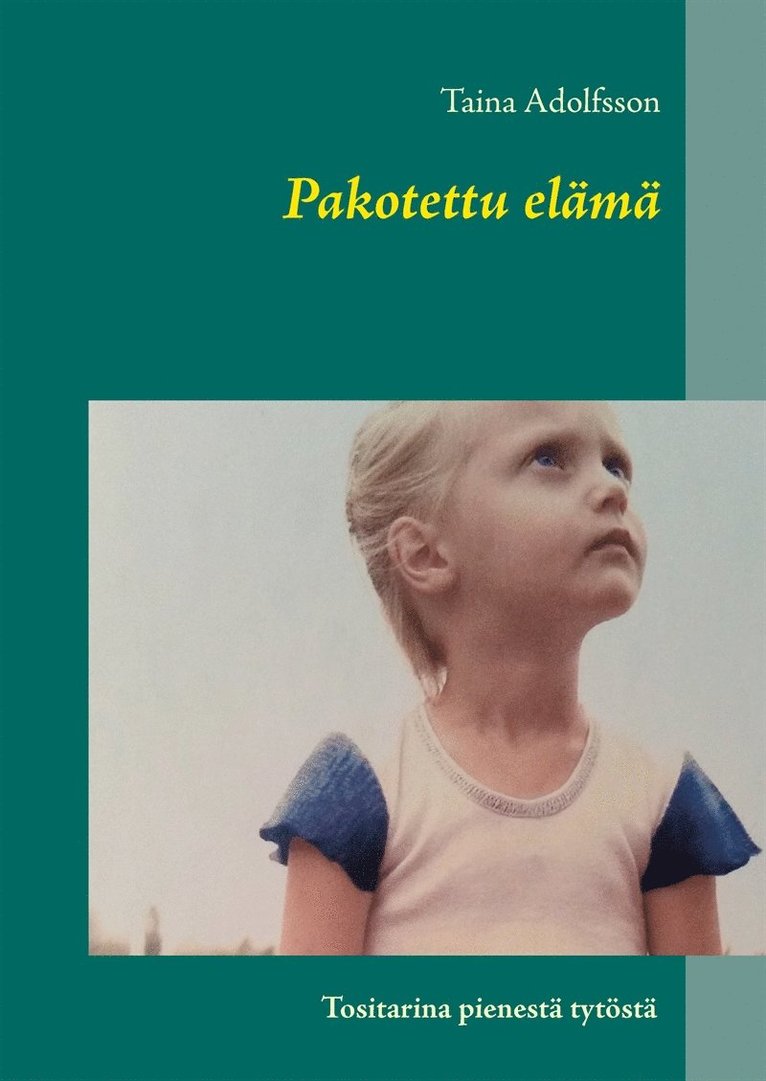 Taina Adolfsson - Pakotettu elämä: Tositarina pienestä tytöstä, E-bok