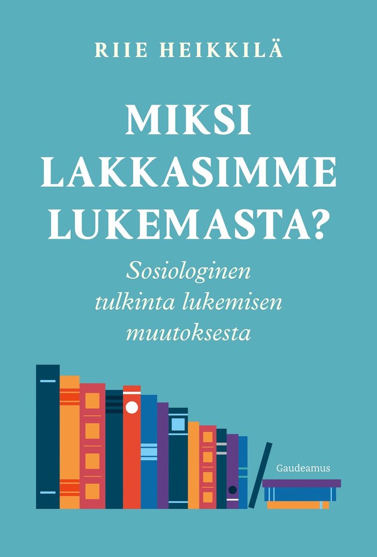Riie Heikkilä - Miksi lakkasimme lukemasta?, E-bok