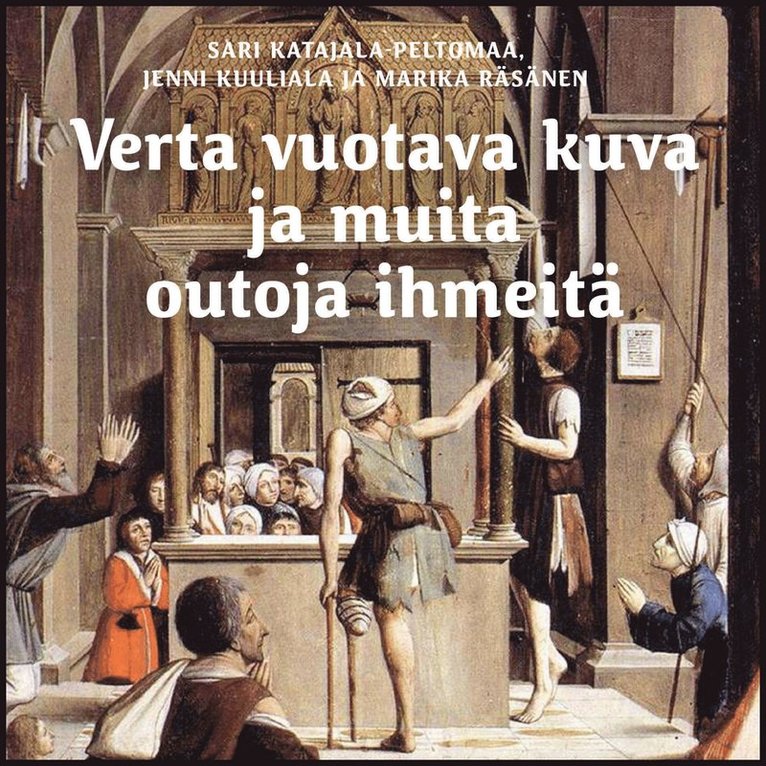 Sari Katajala-Peltomaa, Jenni Kuuliala, Marika Räsänen - Verta vuotava kuva ja muita outoja ihmeitä, Ljudbok