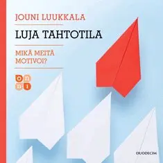 Jouni Luukkala - Luja tahtotila – Mikä meitä motivoi?, Ljudbok. Tillgänglighet: Lägg i varukorg