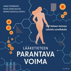 Anne Pitkäranta, Kaija-Leena Kolho, Kimmo Kontula - Lääketieteen parantava voima – 100 tieteen tarinaa soluista sovelluksiin, Ljudbok